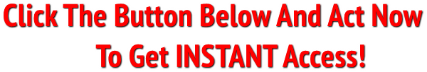 Click The Button Below And Act Now
To Get INSTANT Access! Click The Button Below And Act Now
To Get INSTANT Access!