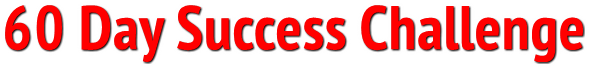 60 Day Success Challenge 60 Day Success Challenge